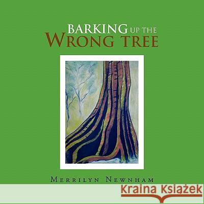 Barking up the Wrong Tree Newnham, Merrilyn 9781456813147