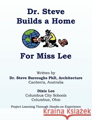 Dr. Steve Builds a Home for Miss Lee Dixie Brown Lee Dr Steve Burrough 9781456813536