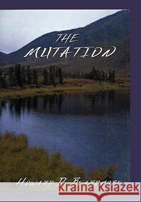 The Mutation Howard D. Beardmore 9781456814014 Xlibris Corporation