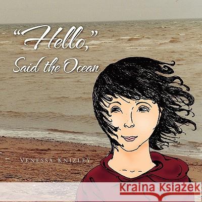 ''Hello, '' Said the Ocean Venessa Knizley 9781456815059 Xlibris Corporation