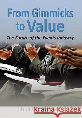 From Gimmicks to Value: The Future of the Events Industry Golovinski, Shuli 9781456815332