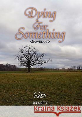 Dying for Something Marty Hall 9781456816308 Xlibris Corporation