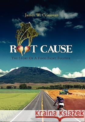 Root Cause James W. Crissman 9781456817190 Xlibris Corporation