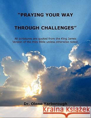 Praying Your Way Through Challenges Dr Olene Yarborough 9781456817312