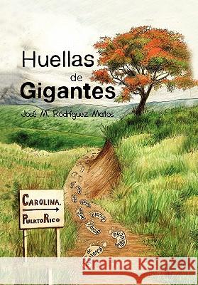 Huellas de Gigantes Jose M. Rodriguez Matos 9781456817640