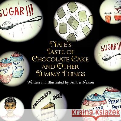 Nate's Taste of Chocolate Cake and Other Yummy Things Amber Nelson 9781456818135 Xlibris Corporation