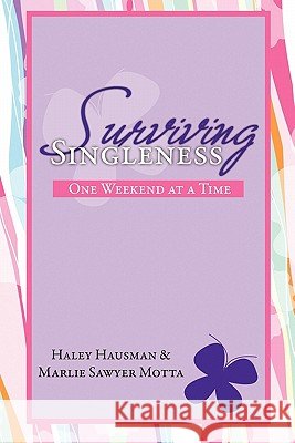 Surviving Singleness Haley Hausman &. Marlie Sawyer Motta 9781456818289