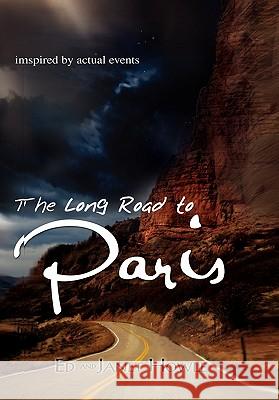 The Long Road to Paris Ed Howle Janet Howle 9781456818593 Xlibris Corporation