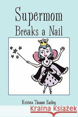 Supermom Breaks a Nail Kristen Thomas Easley 9781456819194