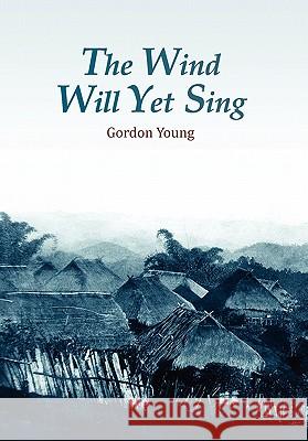 The Wind Will Yet Sing Gordon Young 9781456819415