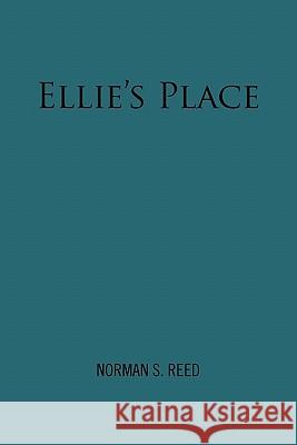 Ellie's Place Norman S. Reed 9781456820466 Xlibris Corporation