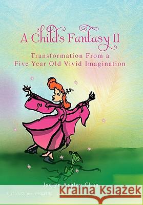 A Child's Fantasy II Jaclyn Ashley Chan 9781456820671 Xlibris Corporation