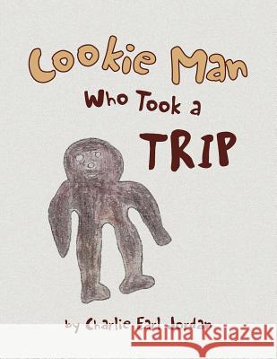 Cookie Man Who Took a Trip Charlie Earl Jordan 9781456821074