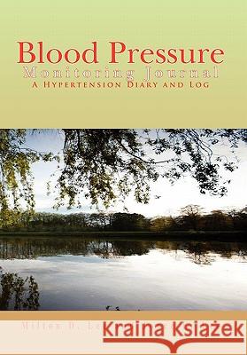 Blood Pressure Monitoring Journal Milton D. Lee and Joyce E. Lee 9781456821722