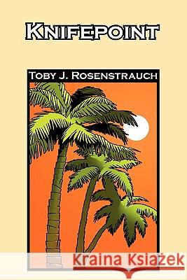 Knifepoint Toby J. Rosenstrauch 9781456822460 Xlibris Corporation