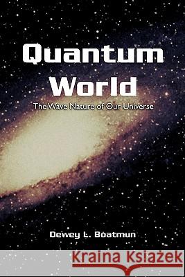Quantum World Dewey L. Boatmun 9781456823290 Xlibris Corporation
