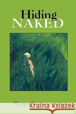 Hiding Naked Terry Cunningham 9781456823368 Xlibris Corporation