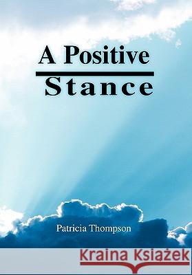 A Positive Stance Patricia Thompson 9781456824013 Xlibris Corporation