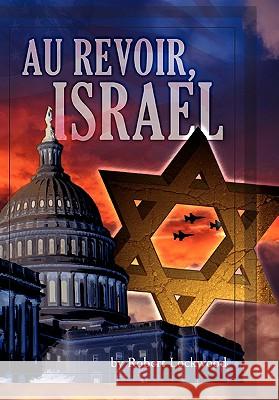 Au Revoir, Israel Robert Lockwood 9781456824099 Xlibris Corporation