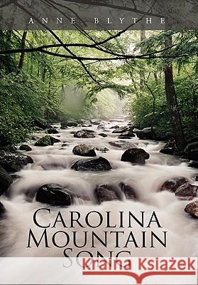 Carolina Mountain Song Anne Blythe 9781456825508 Xlibris Corporation