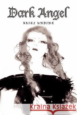 Dark Angel Ariel Undine 9781456825775 Xlibris Corp. UK Sr