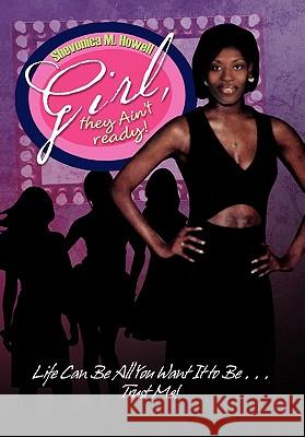 Girl, they Ain't ready! Howell, Shevonica M. 9781456825942 Xlibris Corporation