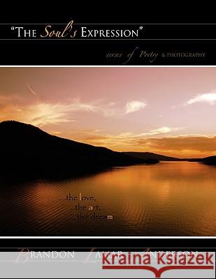 The Soul's Expression Brandon Lamar Anderson 9781456826550 Xlibris Corporation