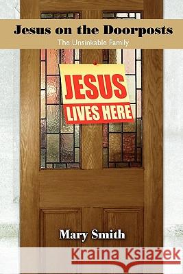 Jesus on the Doorposts Mary Smith 9781456826574 Xlibris Corporation
