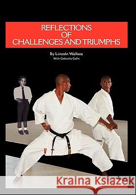 Reflections of Challenges and Triumphs Lincoln Wallace 9781456826628