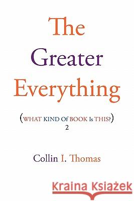 The Greater Everything Collin I. Thomas 9781456826918