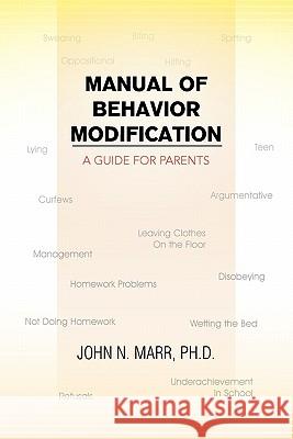 Manual of Behavior Modification John N. Ph. D. Marr 9781456827014