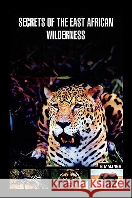 Secrets of the East African Wilderness G. Malinga 9781456828349 Xlibris Corp. UK Sr