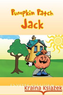 Pumpkin Patch Jack Fayette Sullivan 9781456829421 Xlibris Corporation