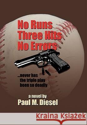 No Runs Three Hits No Errors Paul M. Diesel 9781456829841 Xlibris Corporation