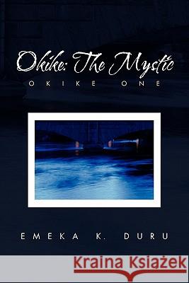 Okike: The Mystic Duru, Emeka K. 9781456830106