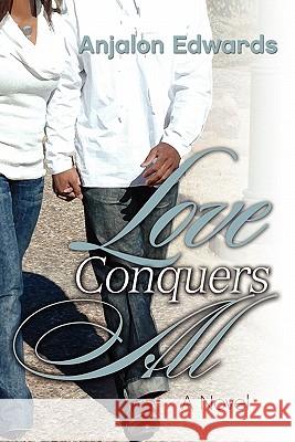 Love Conquers All Anjalon Edwards 9781456831189