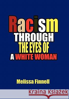 Racism Through the Eyes of a White Woman Melissa Finnell 9781456831578