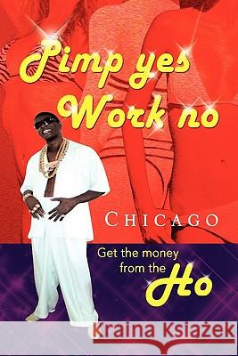 Pimp Yes Work No Chicago 9781456831752