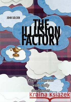 The Illusion Factory John Golden 9781456832216 Xlibris Corporation