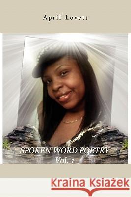 Spoken Word Poetry April Lovett 9781456832346 Xlibris Corporation