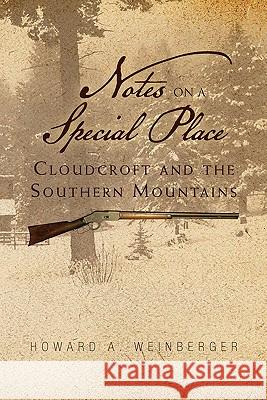 Notes on a Special Place: Cloudcroft and the Southern Mountains Howard A Weinberger 9781456832827 Xlibris