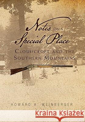 Notes on a Special Place: Cloudcroft and the Southern Mountains Weinberger, Howard A. 9781456832834 Xlibris Corporation