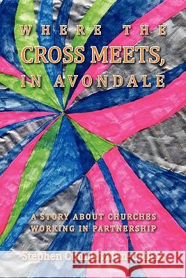 Where the Cross Meets, in Avondale Stephen Cunningham-Collins 9781456832896 Xlibris Corp. UK Sr