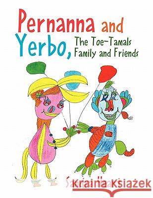 Pernanna and Yerbo, the Toe-Tamals Family and Friends Sandra Heart 9781456832964