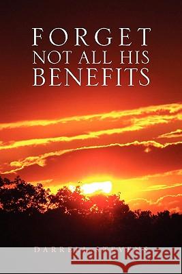 Forget Not All His Benefits Darrell Stevens 9781456833381