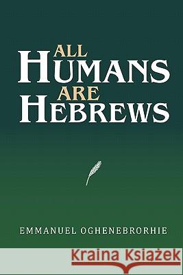 All Humans Are Hebrews Emmanuel Oghenebrorhie 9781456833565