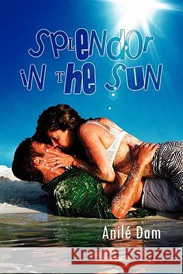 Splendor in the Sun Anile Dam 9781456833749