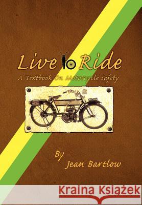 Live to Ride Jean Bartlow 9781456834029 Xlibris Corporation