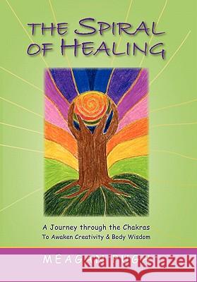 THE SPIRAL oF HEALING Pugh, Meagan J. 9781456834593 Xlibris Corporation