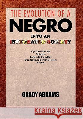 The Evolution of a Negro Into an Integrated Society Grady Abrams 9781456834623 Xlibris Corporation